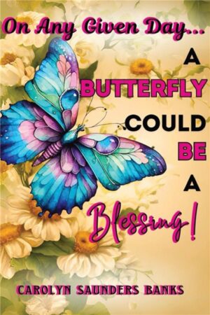 On Any Given Day... A Butterfly Could be a Blessing!