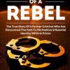Rebirth & Revival Of A Rebel: The True Story Of A Former Criminal Who Has Discovered The Path To His Positive Influential Identity While In Prison